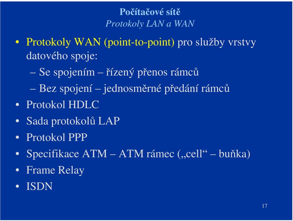 spojení jednosměrné předání rámců Protokol HDLC Sada protokolů