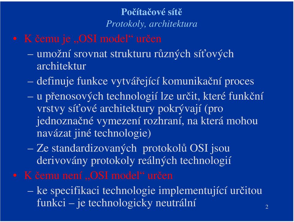 jednoznačné vymezení rozhraní, na která mohou navázat jiné technologie) Ze standardizovaných protokolů OSI jsou derivovány