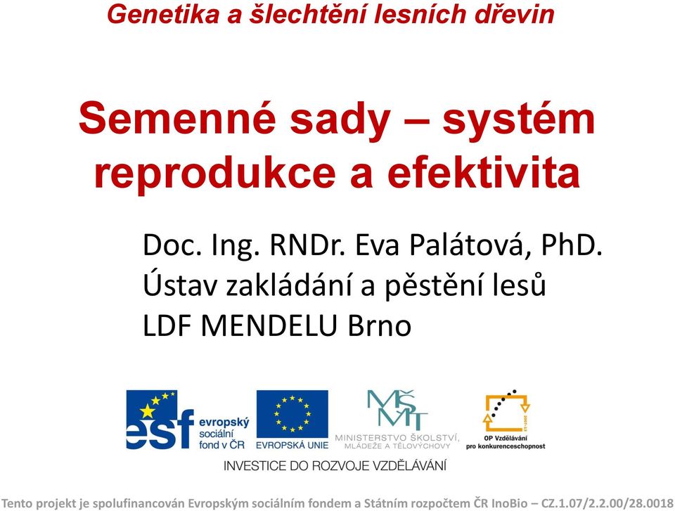 Ústav zakládání a pěstění lesů LDF MENDELU Brno Tento projekt je