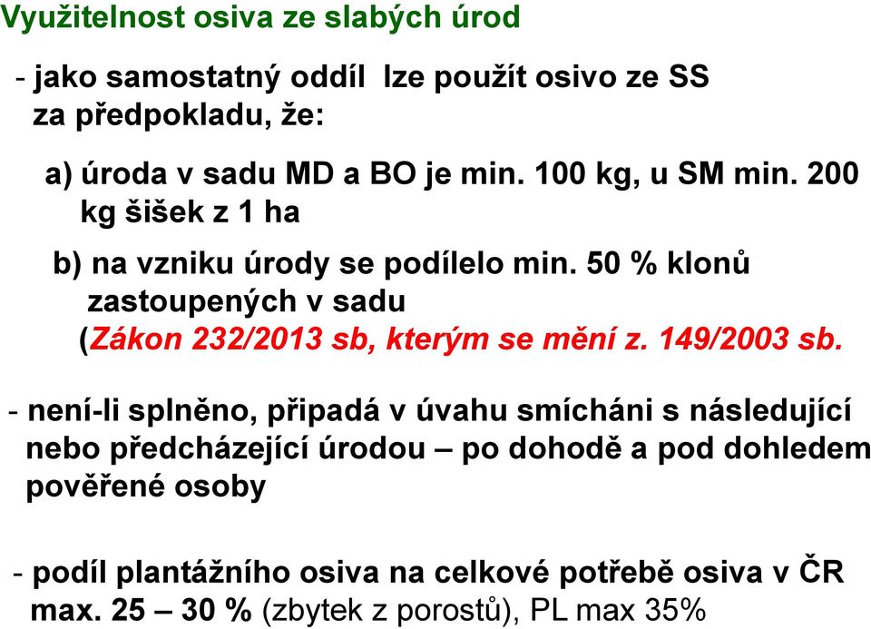 50 % klonů zastoupených v sadu (Zákon 232/2013 sb, kterým se mění z. 149/2003 sb.