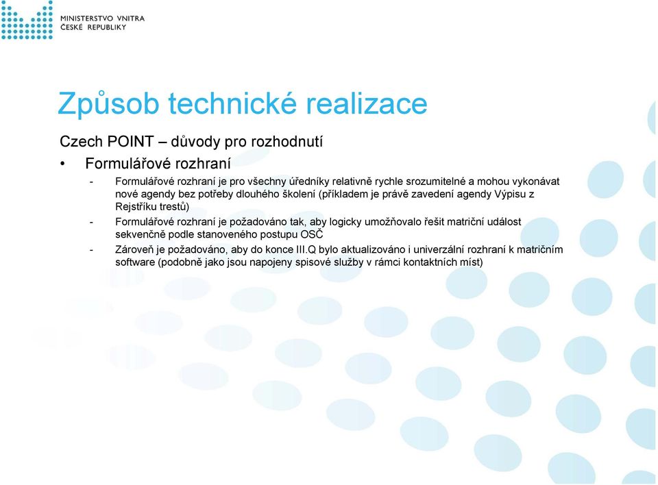 Formulářové rozhraní je požadováno tak, aby logicky umožňovalo řešit matriční událost sekvenčně podle stanoveného postupu OSČ - Zároveň je