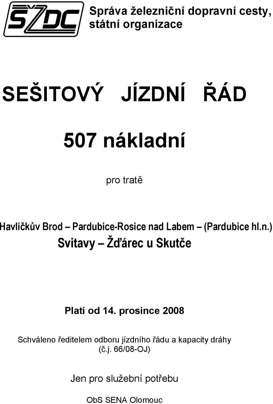 prosince 2008 Schváleno ředitelem odboru jí