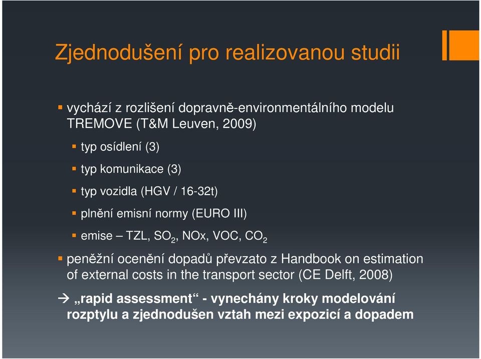 2, NOx, VOC, CO 2 peněžní ocenění dopadů převzato z Handbook on estimation of external costs in the transport