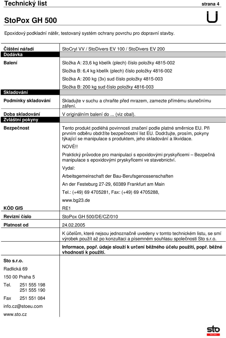 4816-003 Skladujte v suchu a chraňte před mrazem, zamezte přímému slunečnímu záření. V originálním balení do... (viz obal). Tento produkt podléhá povinnosti značení podle platné směrnice EU.