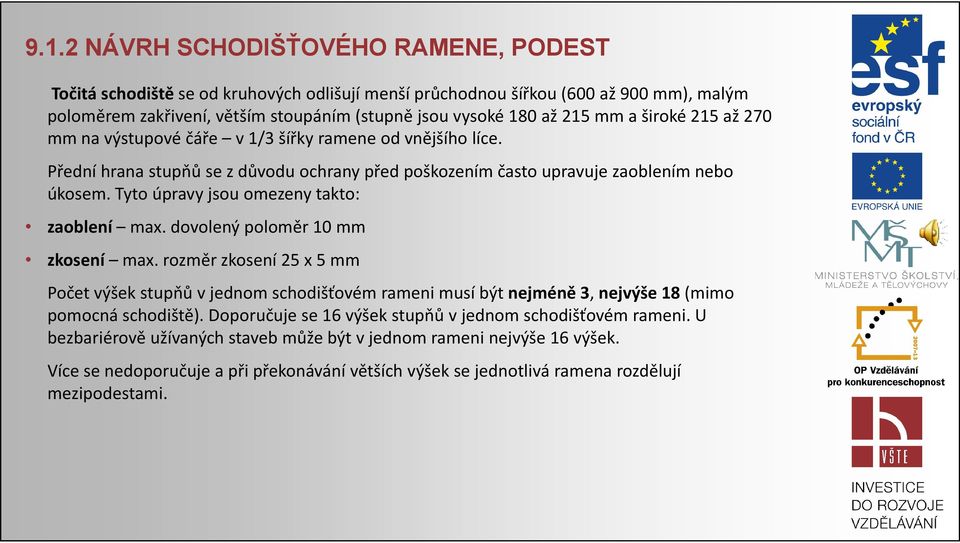 Tyto úpravy jsou omezeny takto: zaoblení max. dovolený poloměr 10 mm zkosení max.