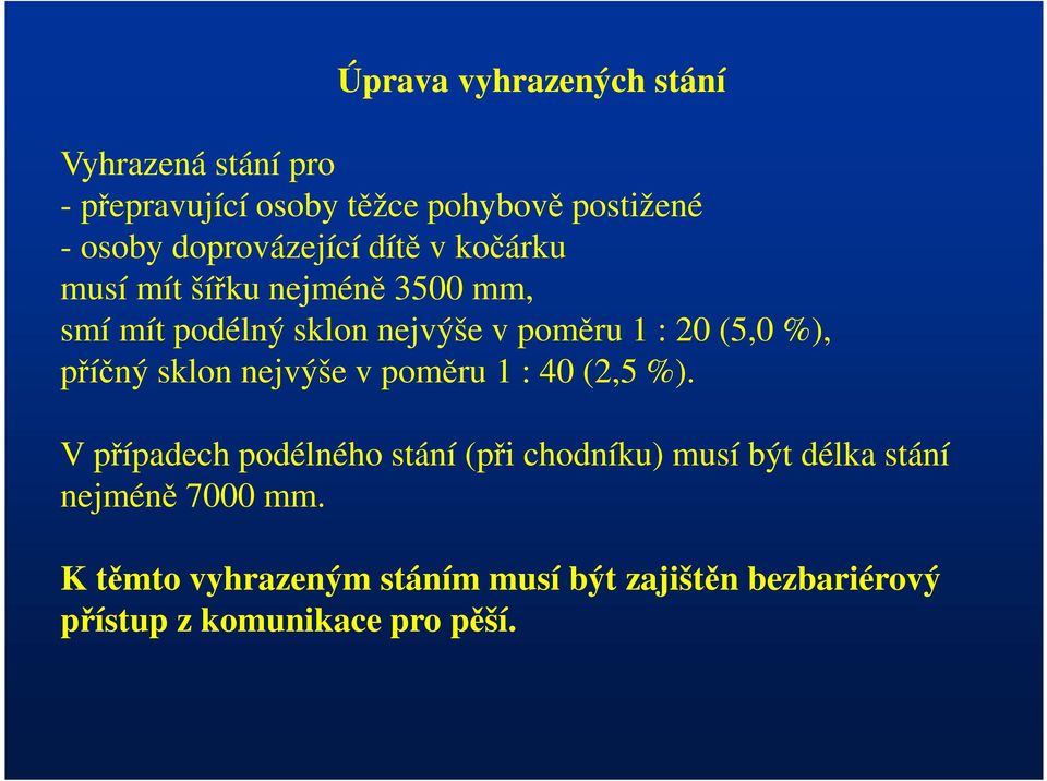 (5,0 %), příčný sklon nejvýše v poměru 1 : 40 (2,5 %).