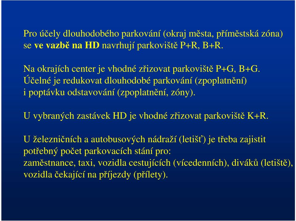 Účelné je redukovat dlouhodobé parkování (zpoplatnění) i poptávku odstavování (zpoplatnění, zóny).