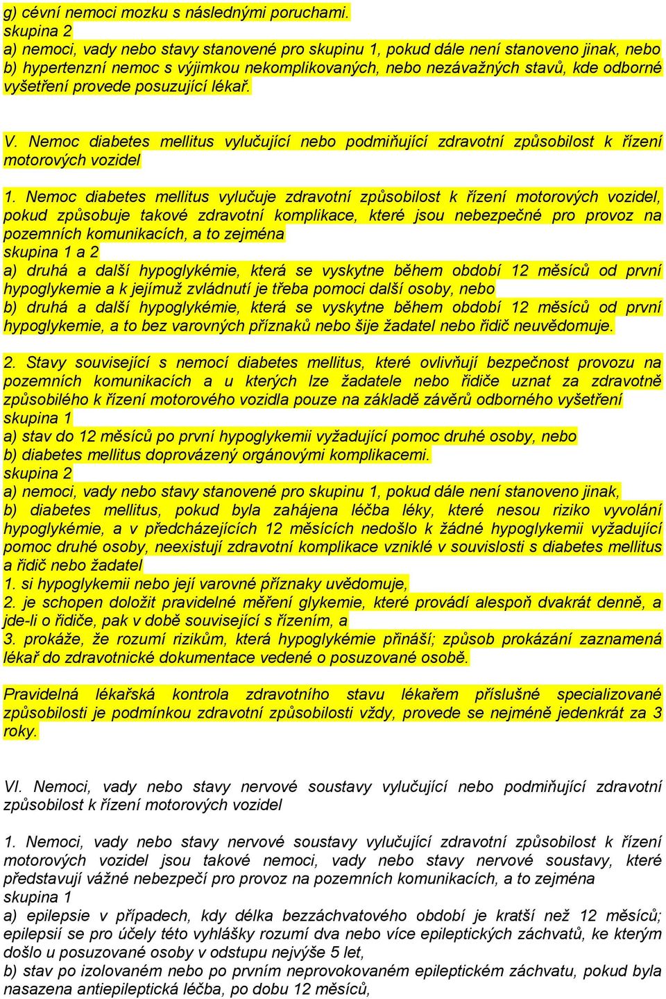 provede posuzující lékař. V. Nemoc diabetes mellitus vylučující nebo podmiňující zdravotní způsobilost k řízení motorových vozidel 1.