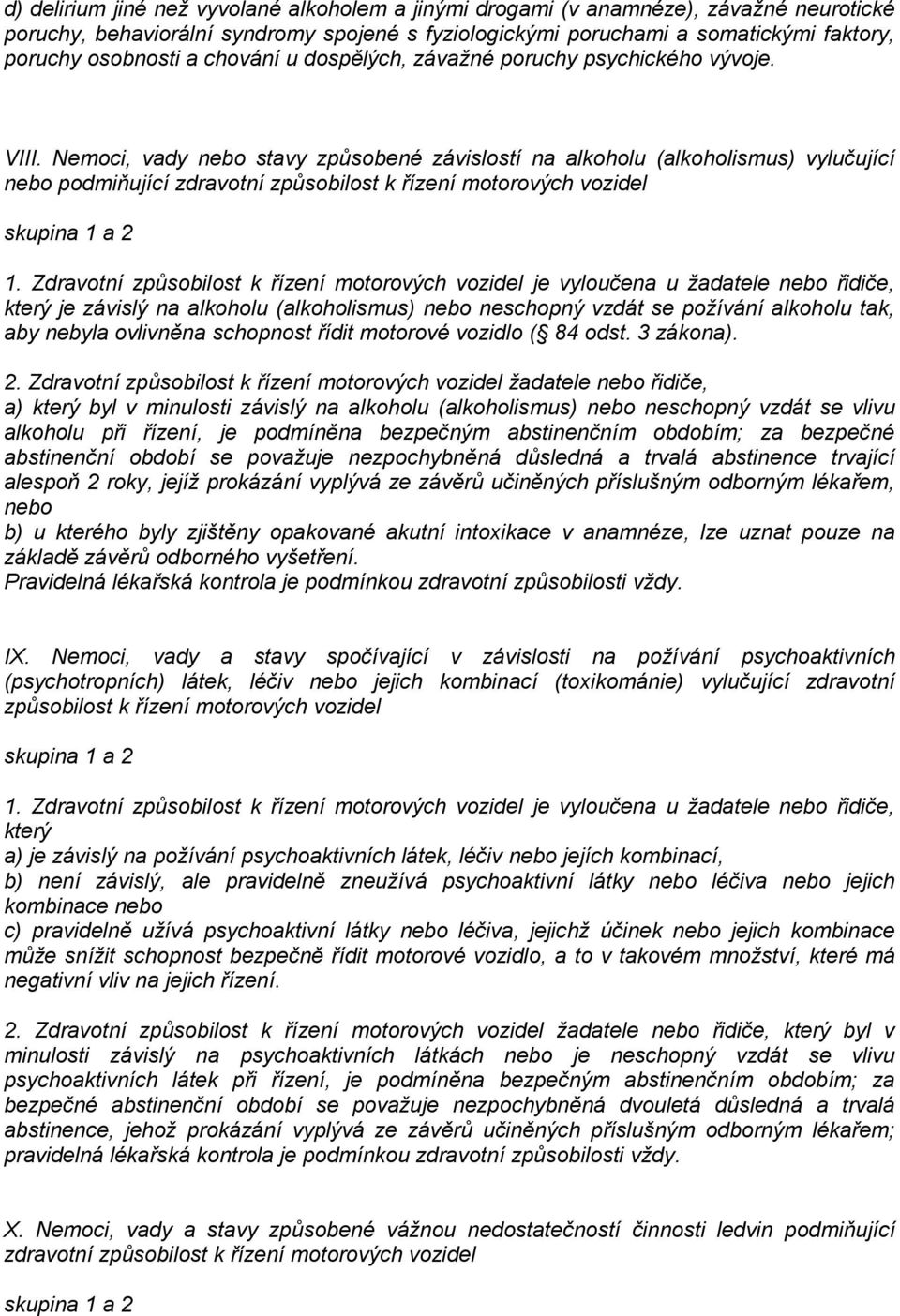 Nemoci, vady nebo stavy způsobené závislostí na alkoholu (alkoholismus) vylučující nebo podmiňující zdravotní způsobilost k řízení motorových vozidel 1.