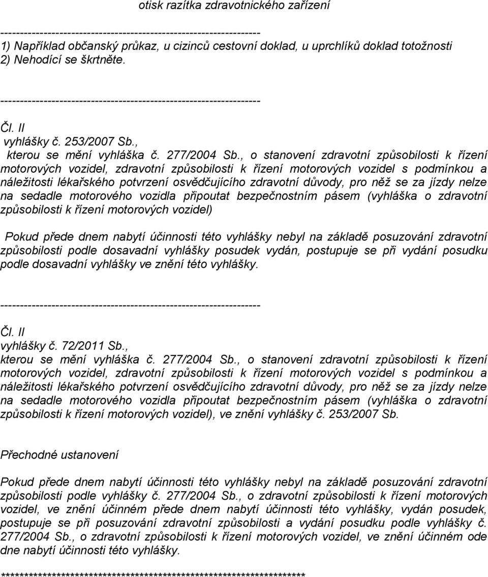 , o stanovení zdravotní způsobilosti k řízení motorových vozidel, zdravotní způsobilosti k řízení motorových vozidel s podmínkou a náležitosti lékařského potvrzení osvědčujícího zdravotní důvody, pro