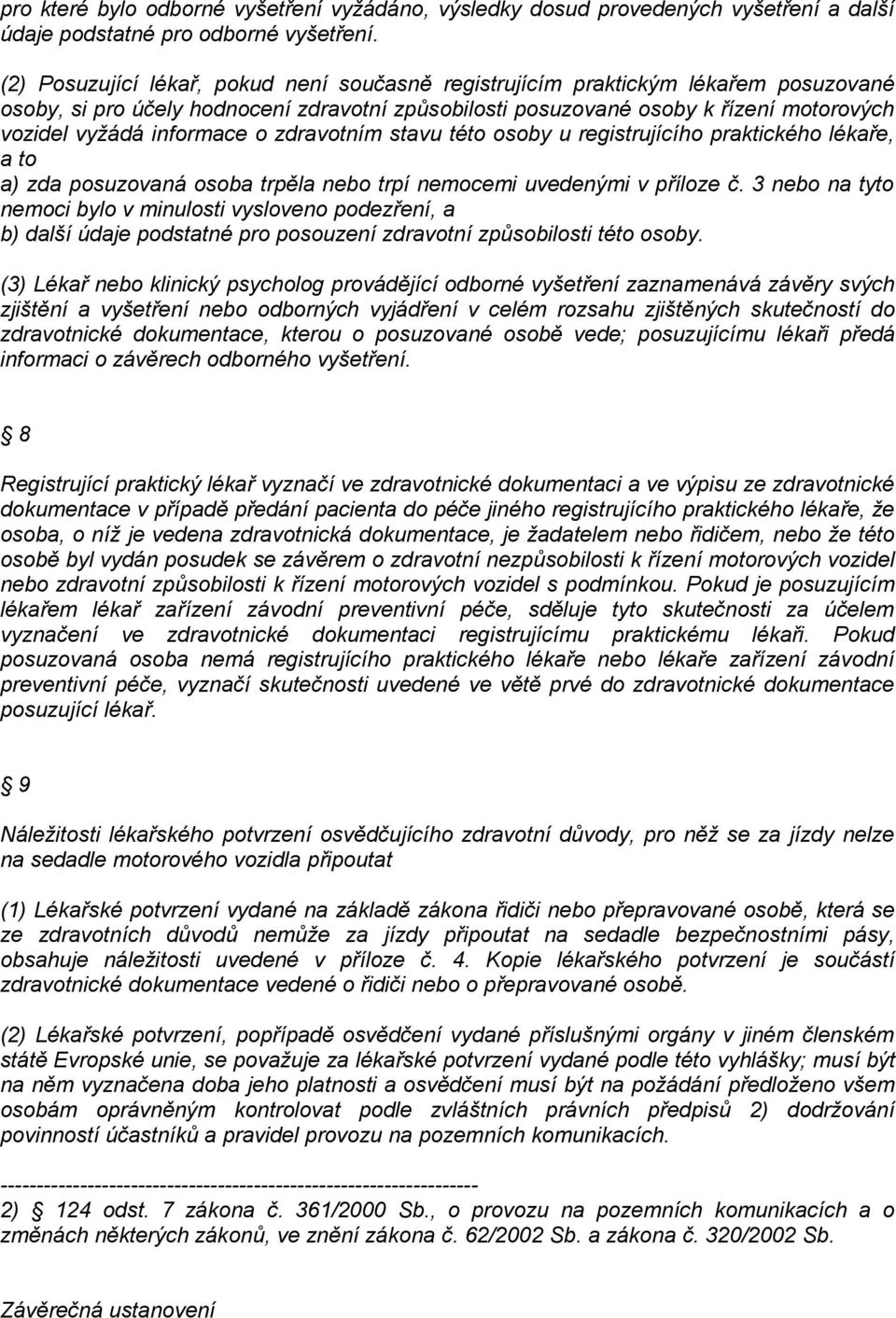 informace o zdravotním stavu této osoby u registrujícího praktického lékaře, a to a) zda posuzovaná osoba trpěla nebo trpí nemocemi uvedenými v příloze č.