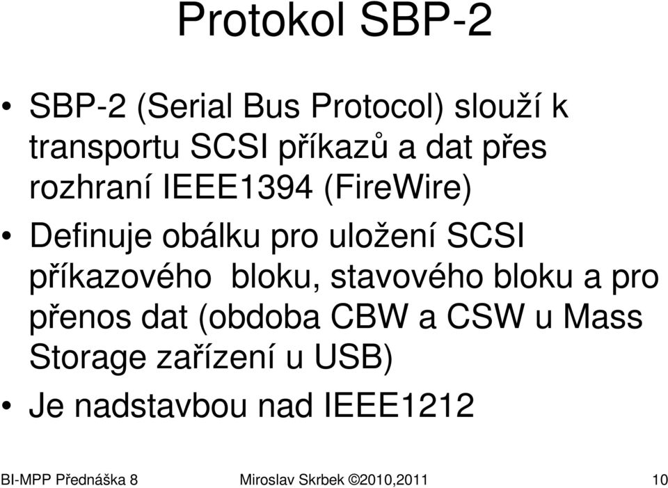 příkazového bloku, stavového bloku a pro přenos dat (obdoba CBW a CSW u Mass