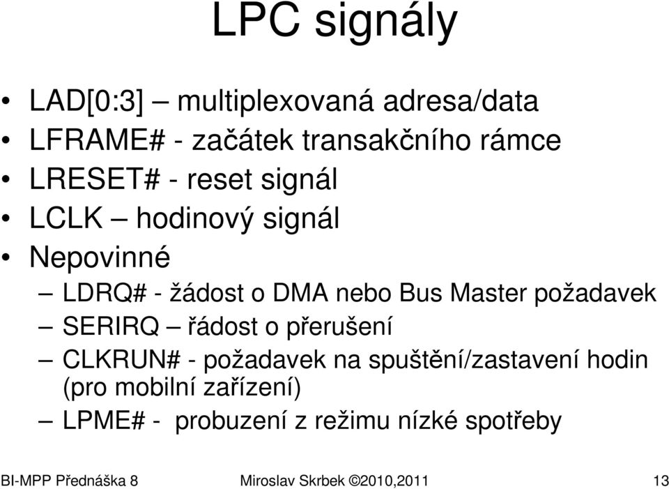 SERIRQ řádost o přerušení CLKRUN# - požadavek na spuštění/zastavení hodin (pro mobilní