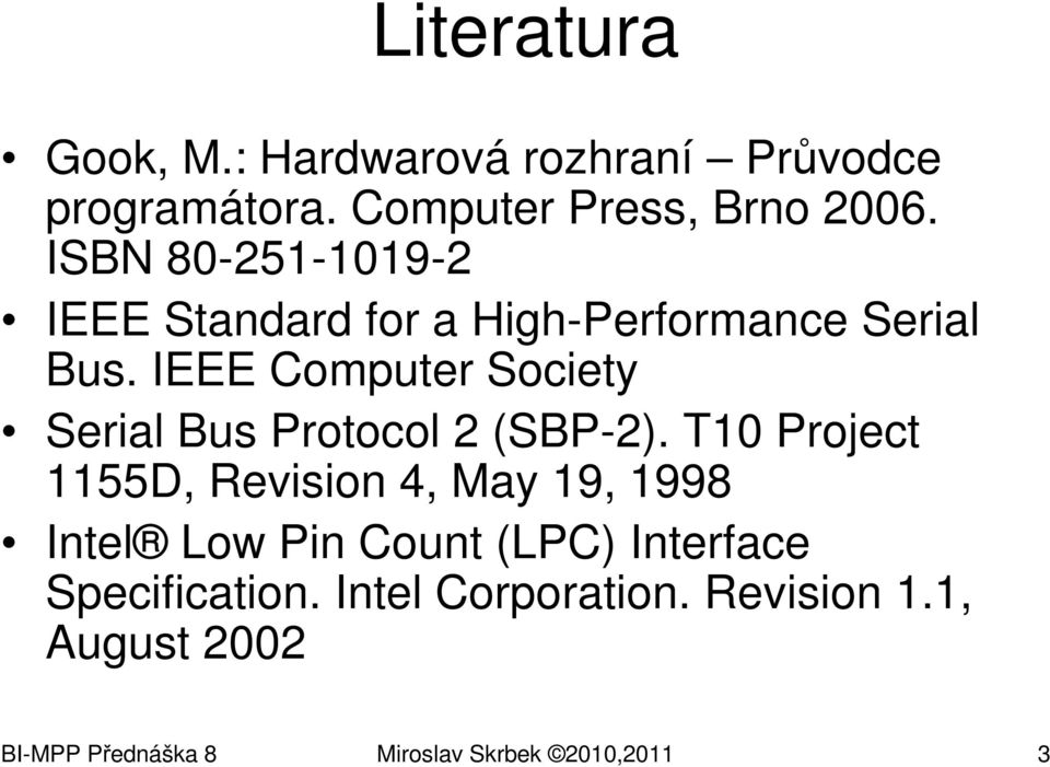 IEEE Computer Society Serial Bus Protocol 2 (SBP-2).