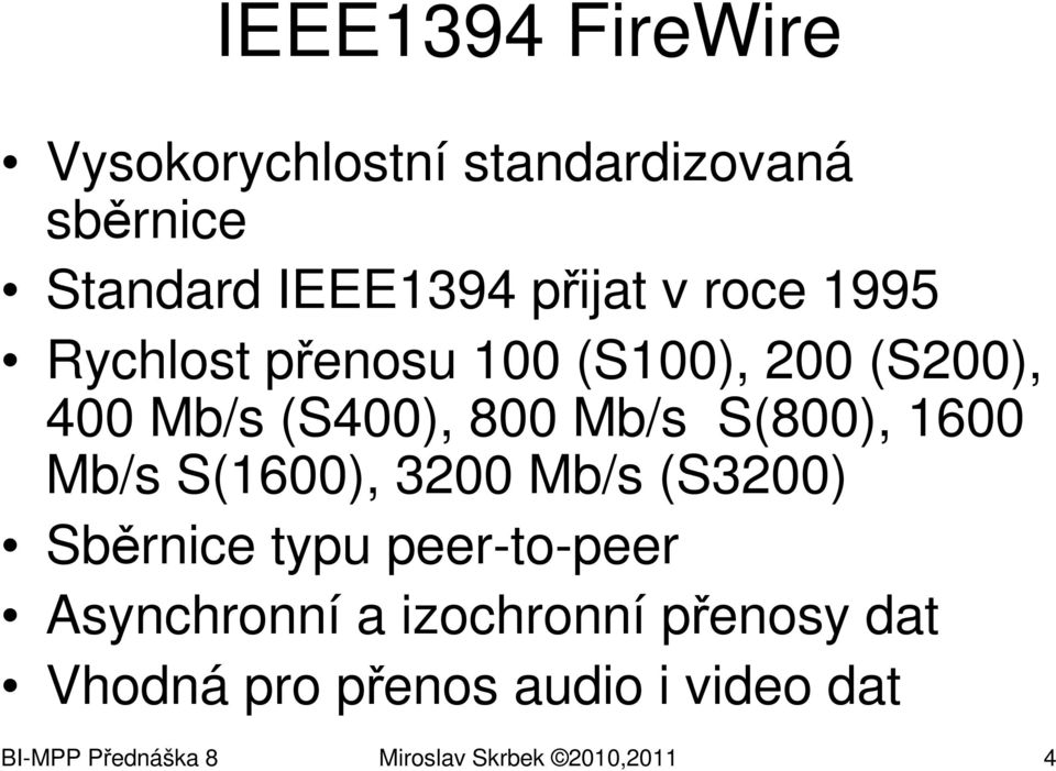 1600 Mb/s S(1600), 3200 Mb/s (S3200) Sběrnice typu peer-to-peer Asynchronní a izochronní