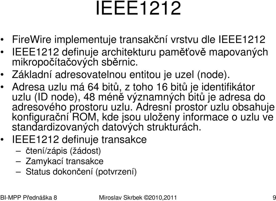 Adresa uzlu má 64 bitů, z toho 16 bitů je identifikátor uzlu (ID node), 48 méně významných bitů je adresa do adresového prostoru uzlu.