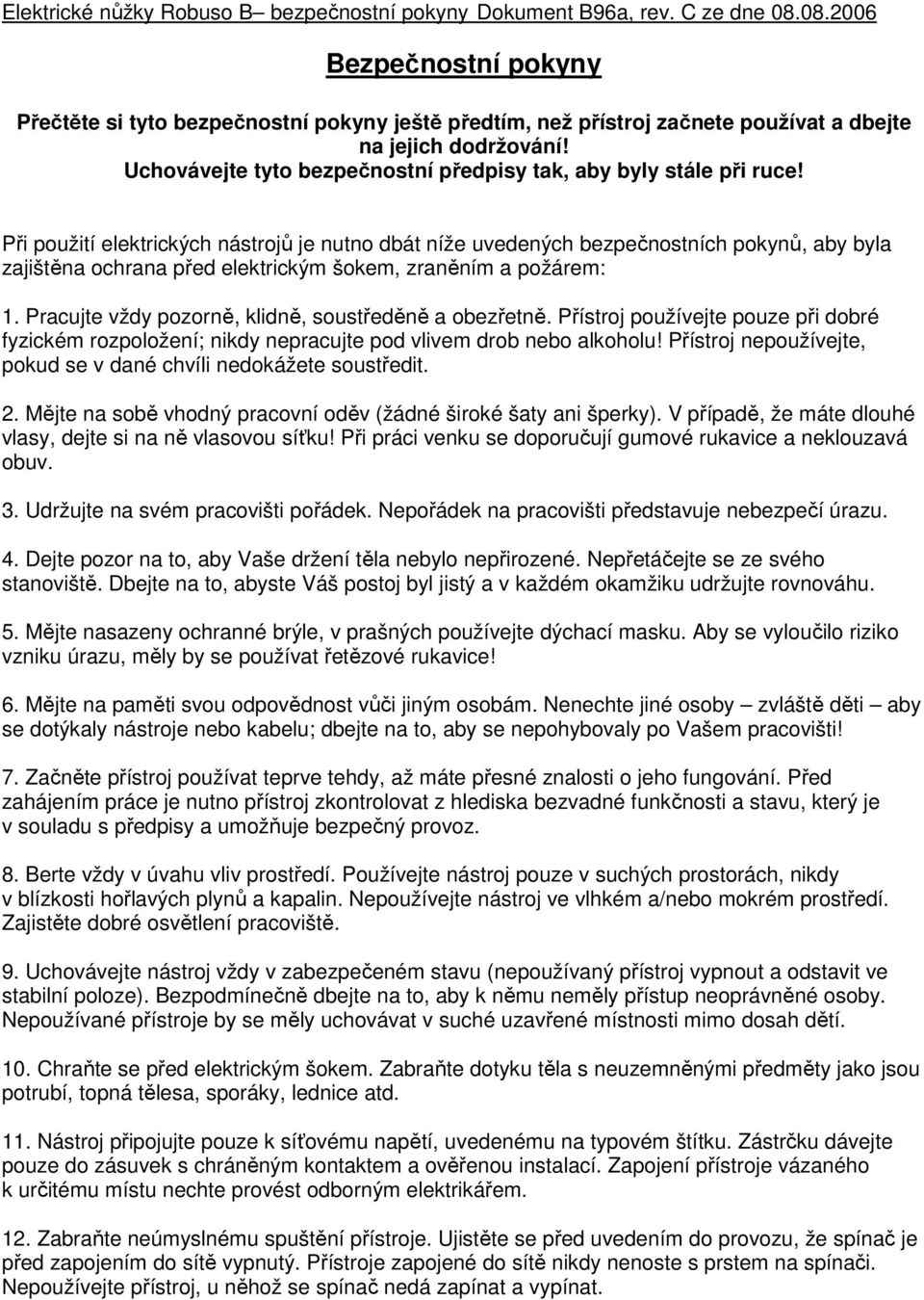 Uchovávejte tyto bezpečnostní předpisy tak, aby byly stále při ruce!