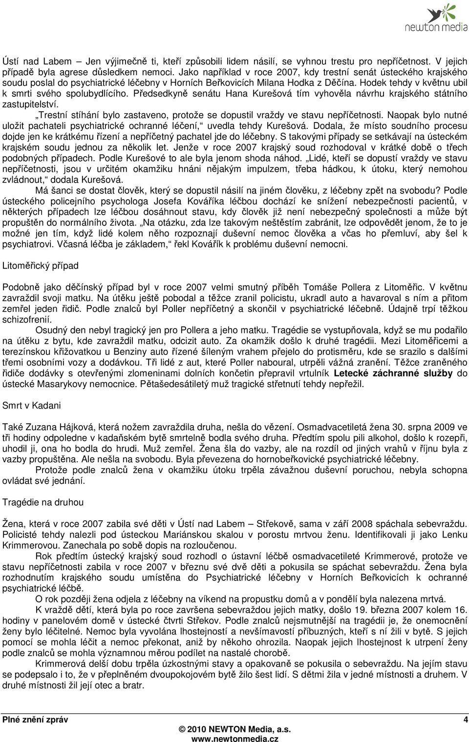 Hodek tehdy v květnu ubil k smrti svého spolubydlícího. Předsedkyně senátu Hana Kurešová tím vyhověla návrhu krajského státního zastupitelství.