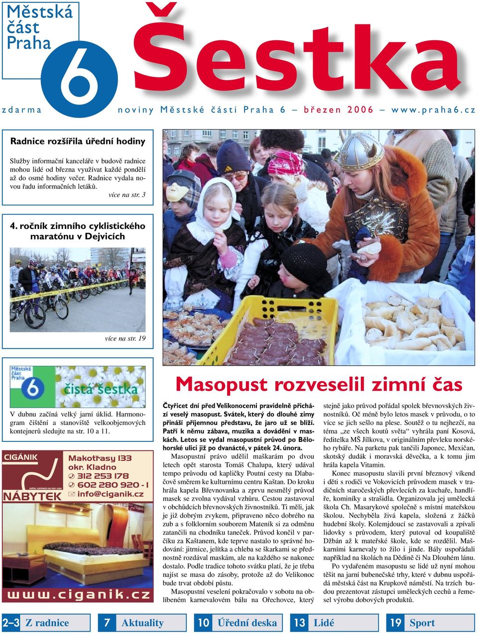 více na str. 3 4. ročník zimního cyklistického maratónu v Dejvicích více na str. 19 V dubnu začíná velký jarní úklid. Harmonogram čištění a stanoviště velkoobjemových kontejnerů sledujte na str.
