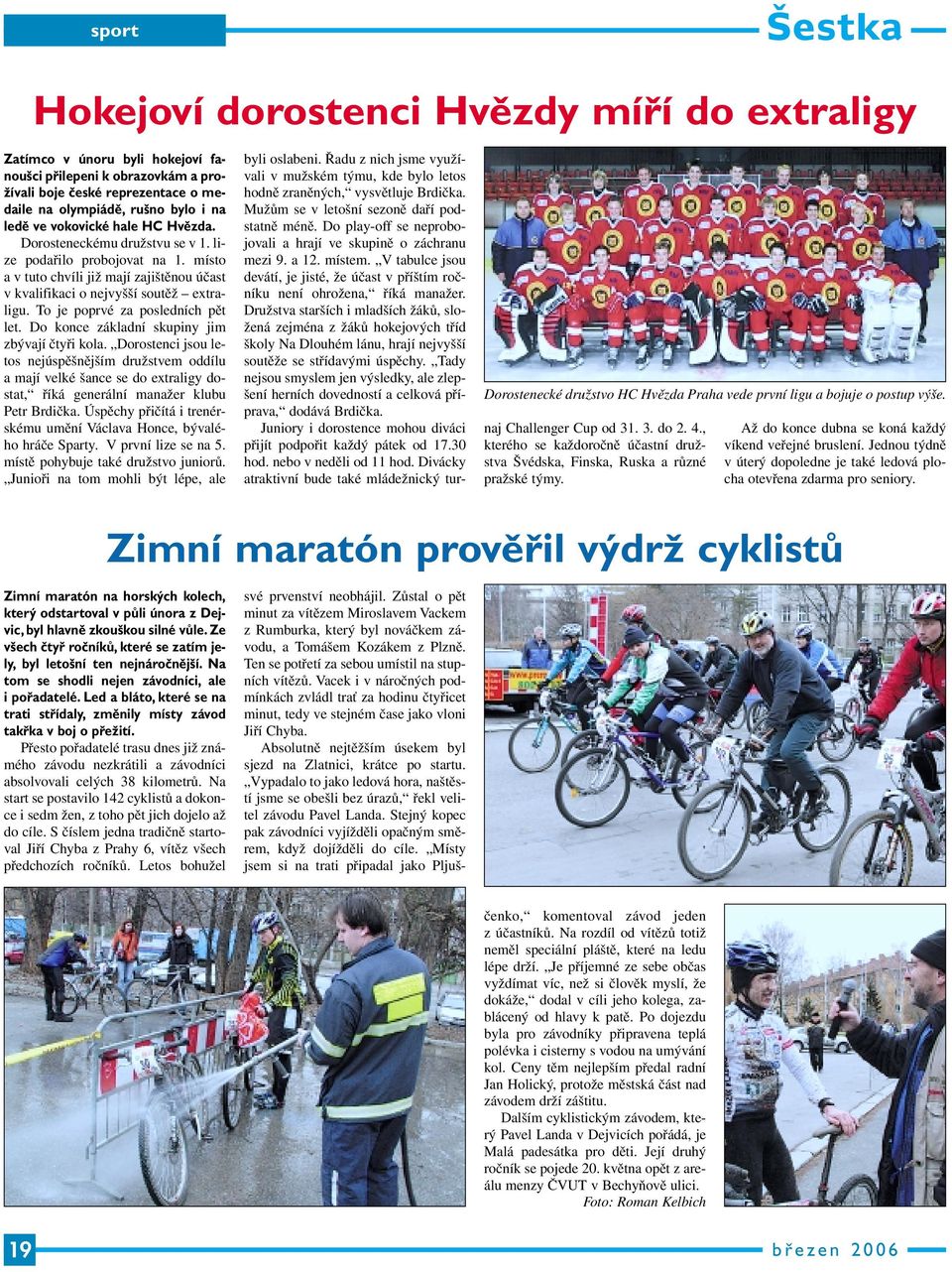 To je poprvé za posledních pět let. Do konce základní skupiny jim zbývají čtyři kola.