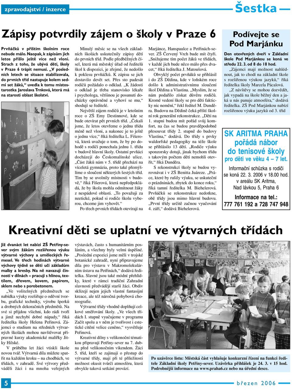 V posledních letech se situace stabilizovala, do prvních tříd nastupuje kolem sedmi set žáků, uvedla k tomu místostarostka Jaroslava Trnková, která má na starosti oblast školství.