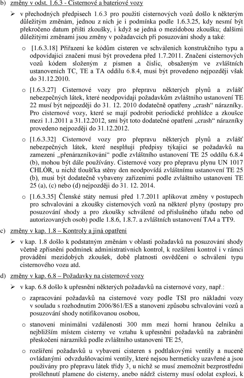 pro použití cisternových vozů došlo k některým důležitým změnám, jednou z nich je i podmínka podle 1.6.3.