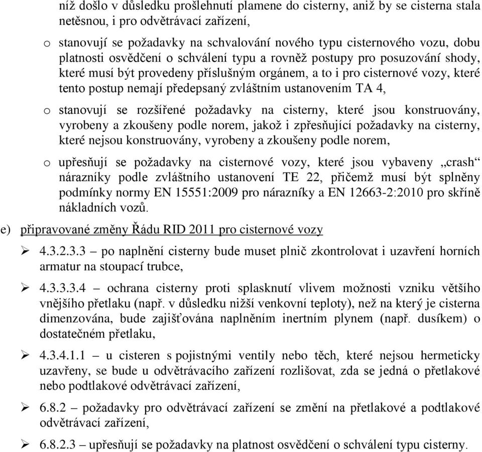 ustanovením TA 4, o stanovují se rozšířené požadavky na cisterny, které jsou konstruovány, vyrobeny a zkoušeny podle norem, jakož i zpřesňující požadavky na cisterny, které nejsou konstruovány,