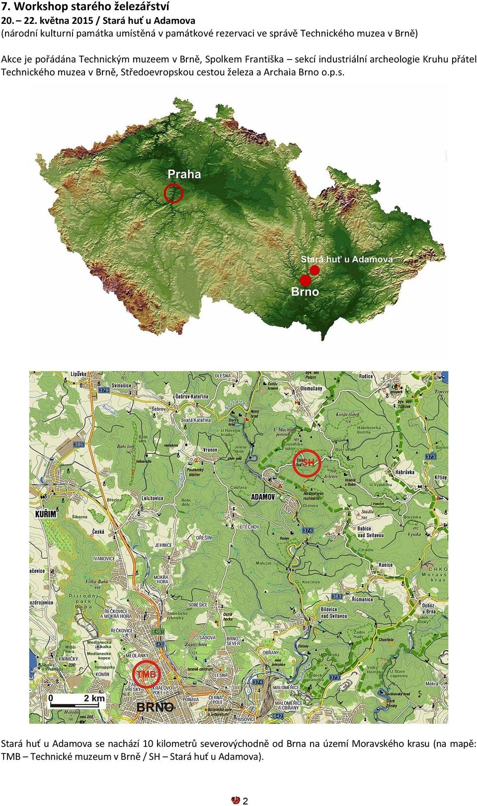 Akce je pořádána Technickým muzeem v Brně, Spolkem Františka sekcí industriální archeologie Kruhu přátel Technického muzea v