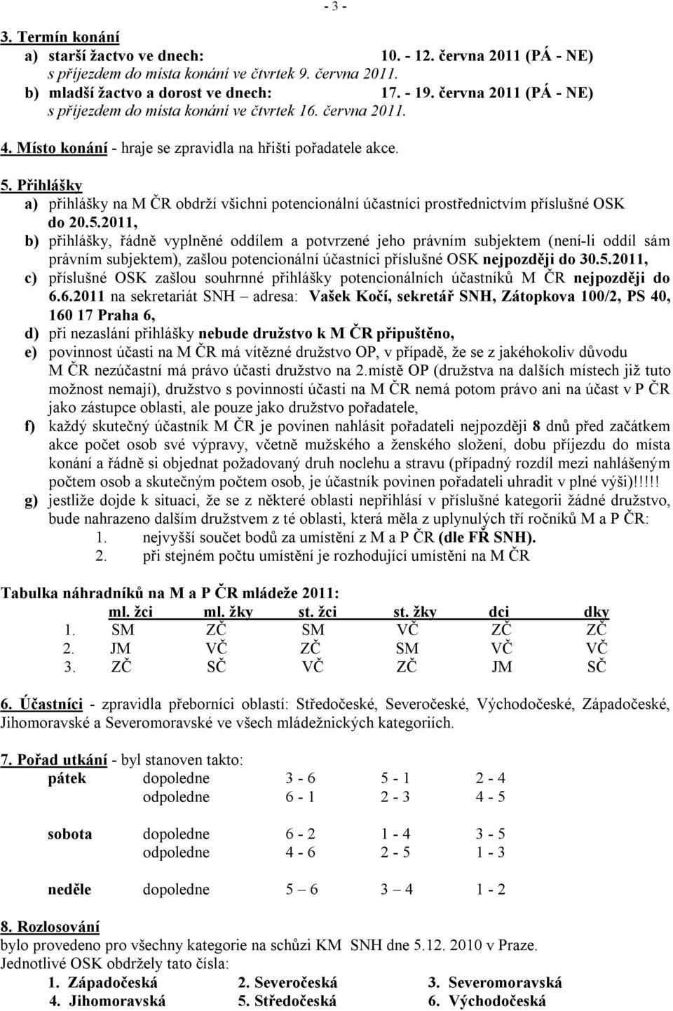 Přihlášky a) přihlášky na M ČR obdrží všichni potencionální účastníci prostřednictvím příslušné OSK do 20.5.