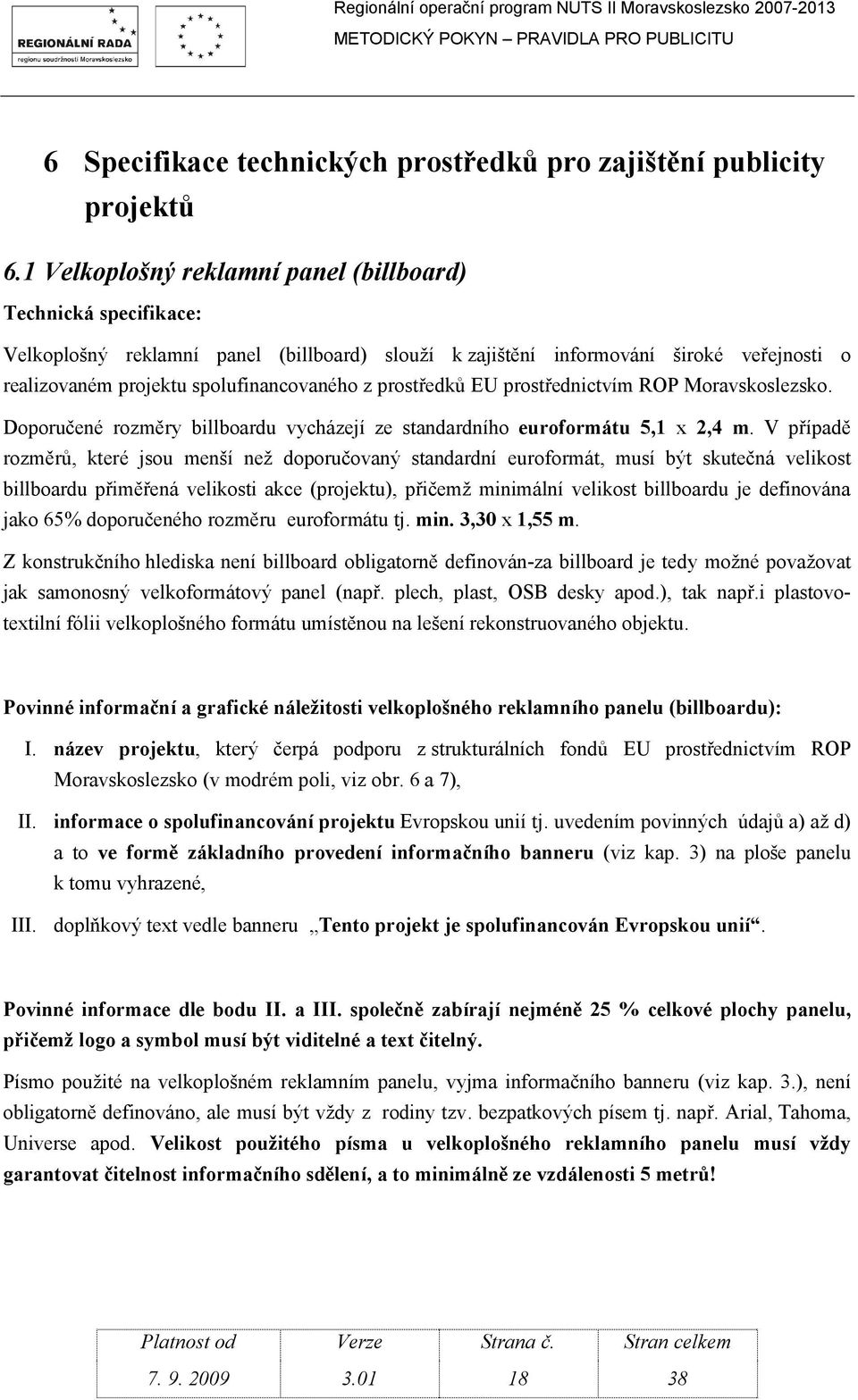 prostředků EU prostřednictvím ROP Moravskoslezsko. Doporučené rozměry billboardu vycházejí ze standardního euroformátu 5,1 x 2,4 m.