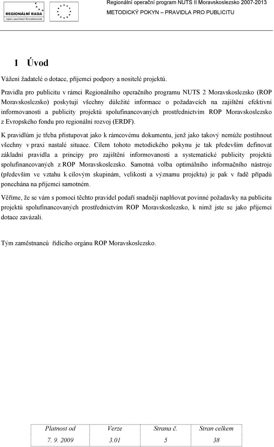 publicity projektů spolufinancovaných prostřednictvím ROP Moravskoslezsko z Evropského fondu pro regionální rozvoj (ERDF).