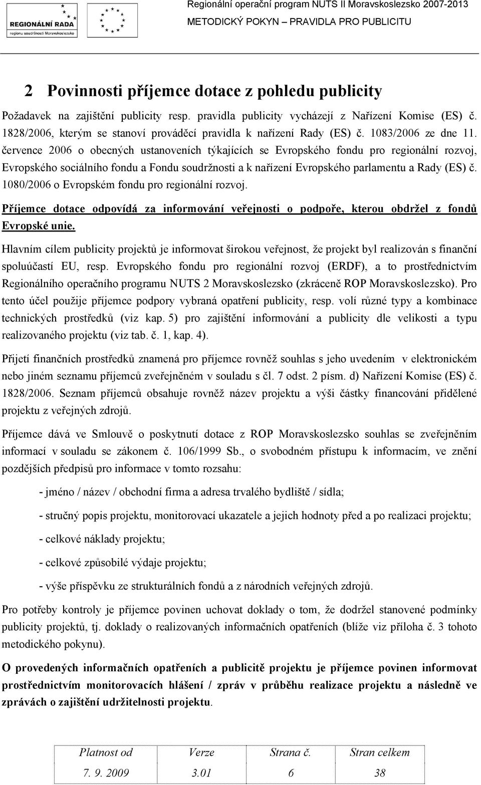 července 2006 o obecných ustanoveních týkajících se Evropského fondu pro regionální rozvoj, Evropského sociálního fondu a Fondu soudržnosti a k nařízení Evropského parlamentu a Rady (ES) č.