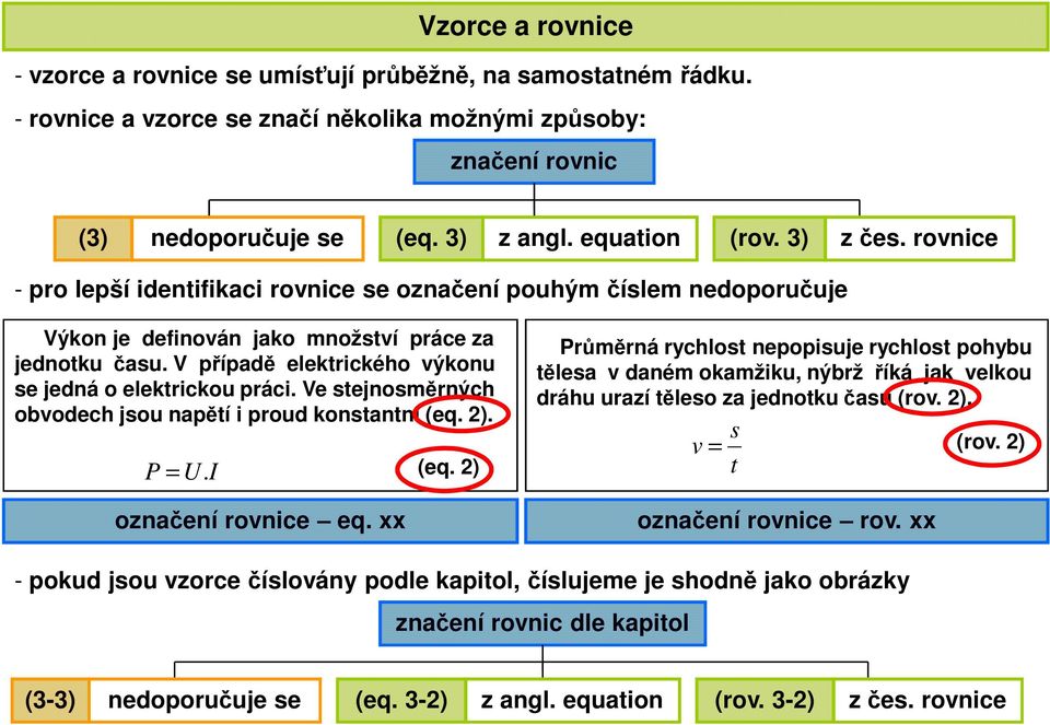 jsou npětí i proud konstntní (eq ) P U oznčení rovnie eq xx (eq ) Průměrná ryhlost nepopisuje ryhlost pohyu těles v dném okmžiku, nýrž říká jk velkou dráhu urzí těleso z jednotku čsu (rov ) s