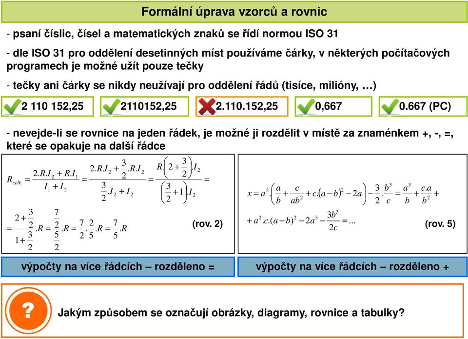 užít pouze tečky - tečky ni čárky se nikdy neužívjí pro oddělení řádů (tisíe, milióny, ) 110 15,5 11015,5 11015,5 0,667 0667 (PC) (rov ) elk 5 7