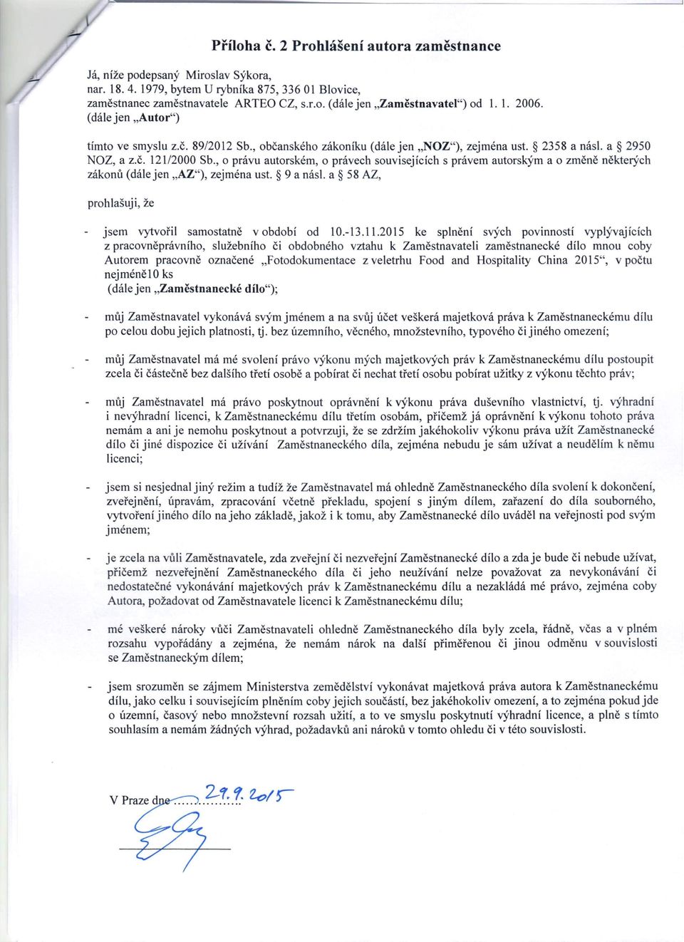 , o právu autorském, o právech souvisejících s právem autorským a o změně některých zákonů (dále jen "AZ"), zejména ust. 9 a násl. a 58 AZ, prohlašuji, že jsem vytvořil samostatně v období od 10.-13.