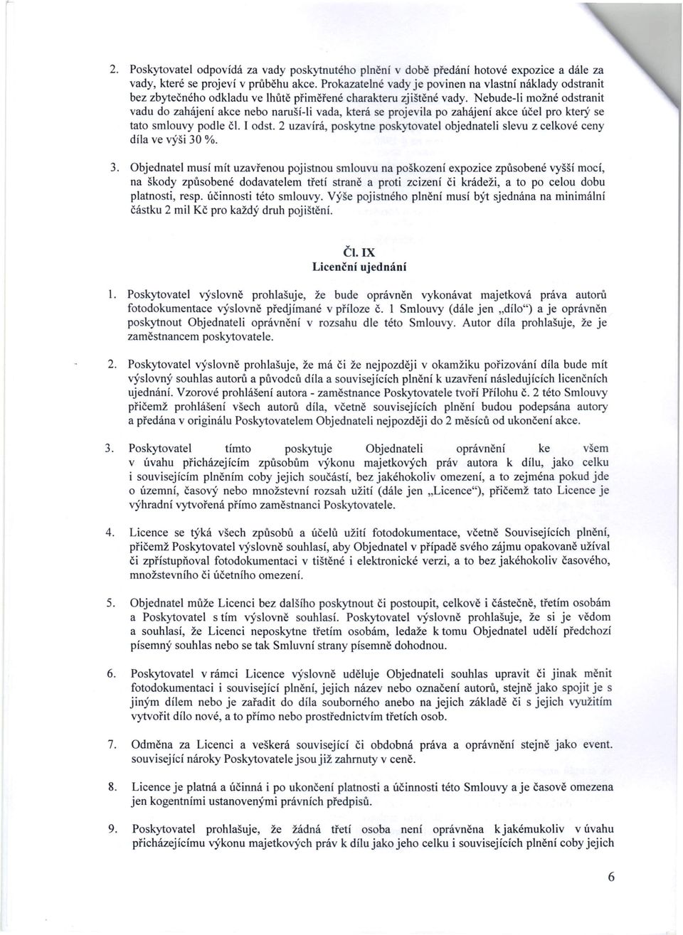 Nebude-li možné odstranit vadu do zahájení akce nebo naruší-li vada, která se projevila po zahájení akce účel pro který se tato smlouvy podle čl. I odst.