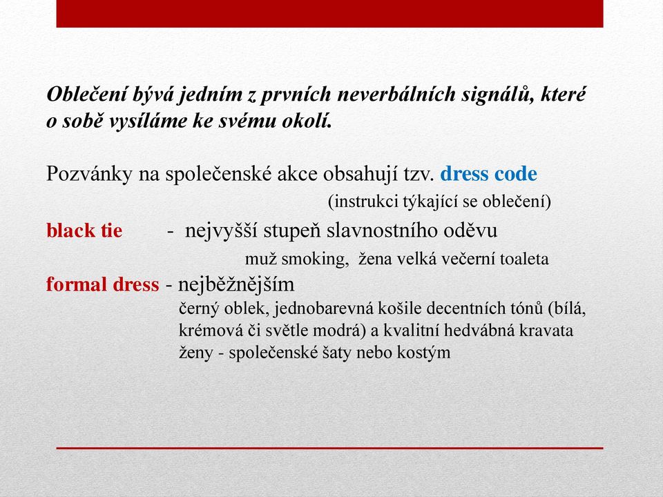 dress code (instrukci týkající se oblečení) black tie - nejvyšší stupeň slavnostního oděvu muž smoking, žena