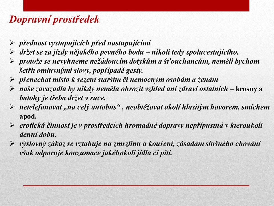 přenechat místo k sezení starším či nemocným osobám a ženám naše zavazadla by nikdy neměla ohrozit vzhled ani zdraví ostatních krosny a batohy je třeba držet v ruce.