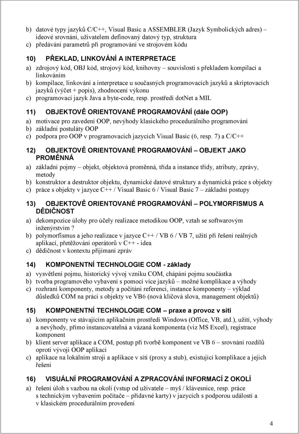 programovacích jazyků a skriptovacích jazyků (výčet + popis), zhodnocení výkonu c) programovací jazyk Java a byte-code, resp.