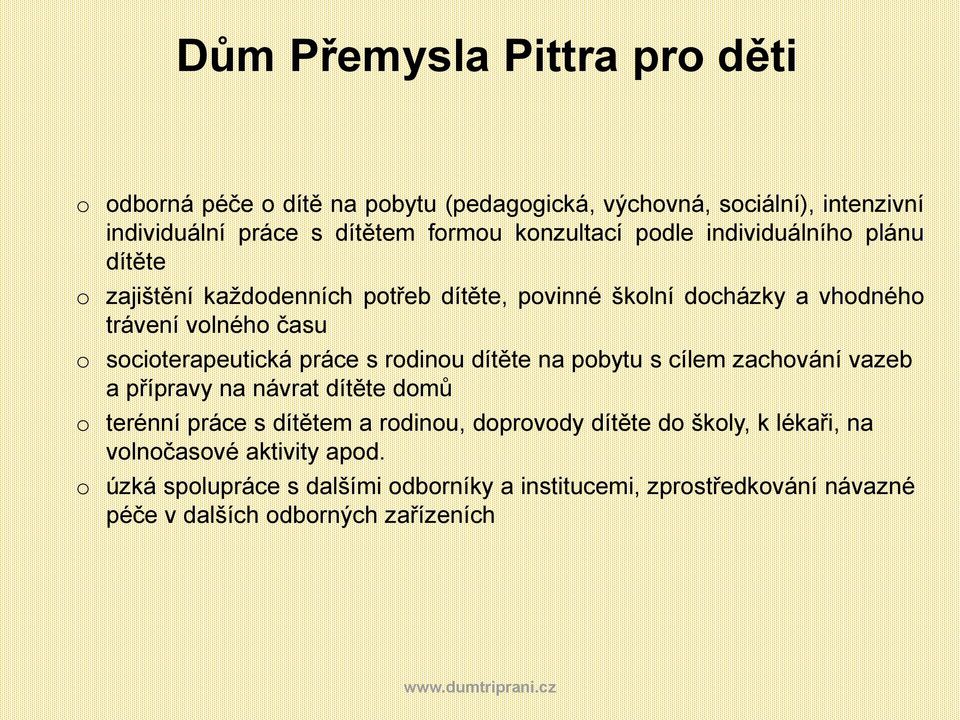 sciterapeutická práce s rdinu dítěte na pbytu s cílem zachvání vazeb a přípravy na návrat dítěte dmů terénní práce s dítětem a rdinu,