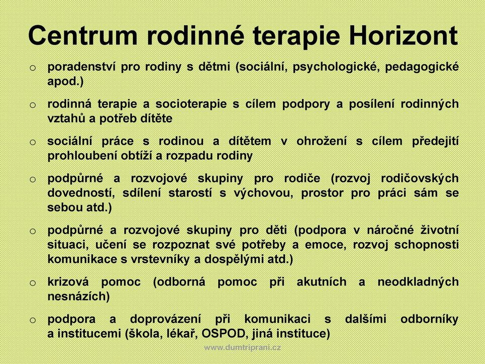 pdpůrné a rzvjvé skupiny pr rdiče (rzvj rdičvských dvednstí, sdílení starstí s výchvu, prstr pr práci sám se sebu atd.