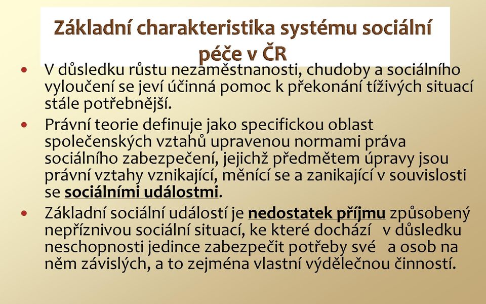 právní vztahy vznikající, měnící se a zanikající v souvislosti se sociálními událostmi.