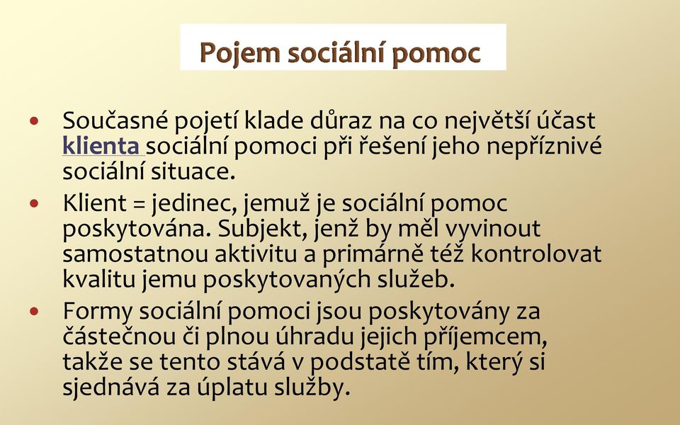 Subjekt, jenž by měl vyvinout samostatnou aktivitu a primárně též kontrolovat kvalitu jemu poskytovaných