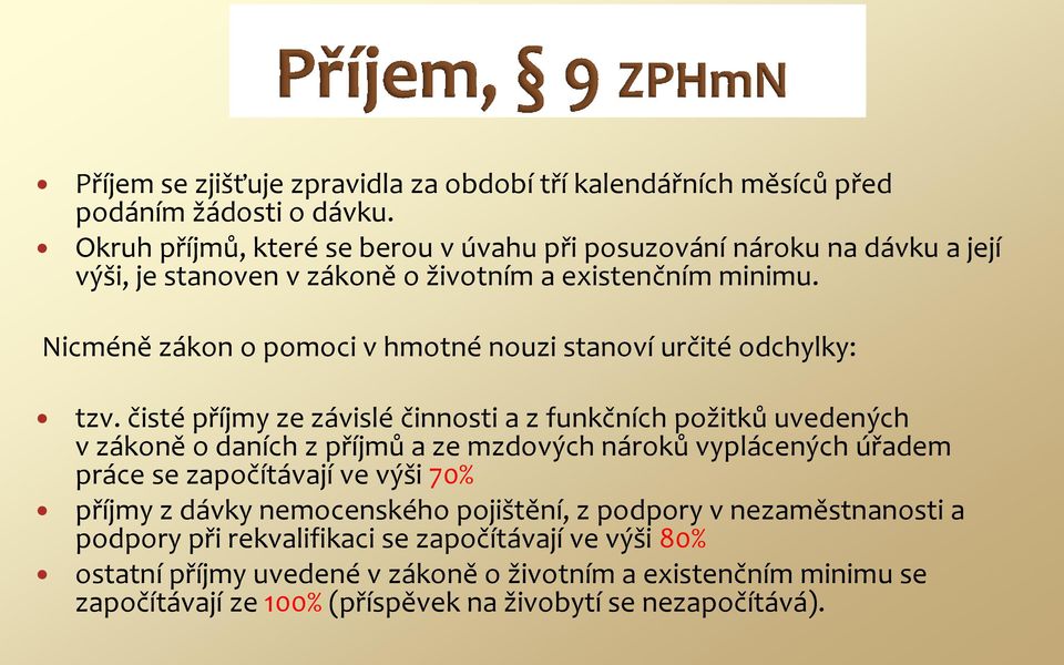 Nicméně zákon o pomoci v hmotné nouzi stanoví určité odchylky: tzv.