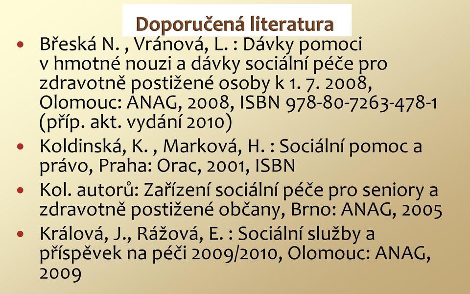 : Sociální pomoc a právo, Praha: Orac, 2001, ISBN Kol.