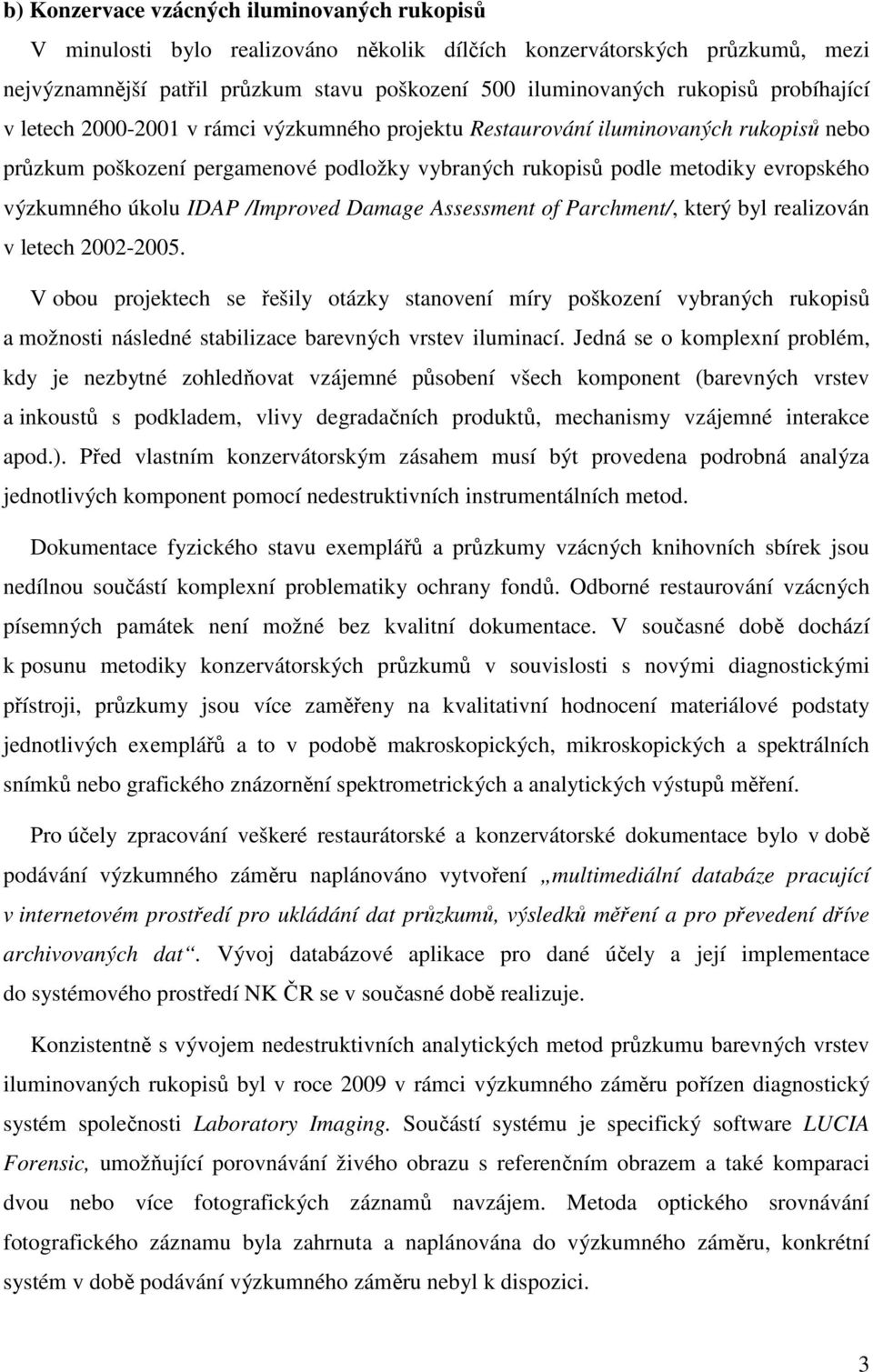 úkolu IDAP /Improved Damage Assessment of Parchment/, který byl realizován v letech 2002-2005.