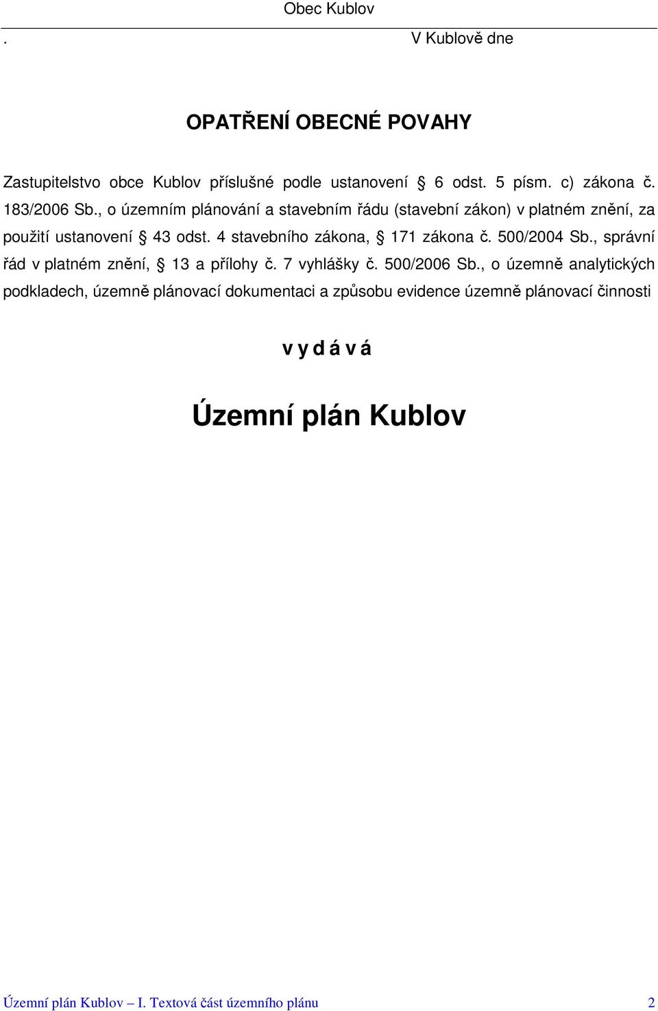 4 stavebního zákona, 171 zákona č. 500/2004 Sb., správní řád v platném znění, 13 a přílohy č. 7 vyhlášky č. 500/2006 Sb.