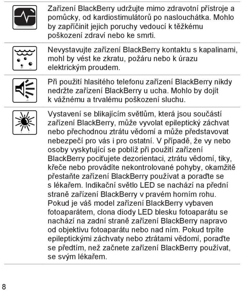 Při použití hlasitého telefonu zařízení BlackBerry nikdy nedržte zařízení BlackBerry u ucha. Mohlo by dojít k vážnému a trvalému poškození sluchu.
