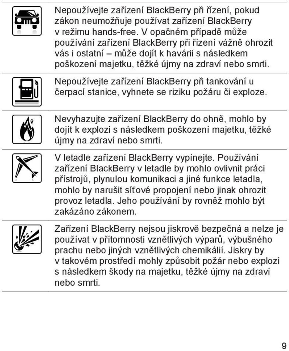 Nepoužívejte zařízení BlackBerry při tankování u čerpací stanice, vyhnete se riziku požáru či exploze.