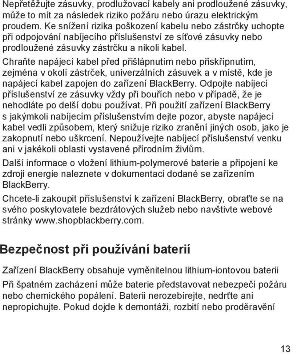 Chraňte napájecí kabel před přišlápnutím nebo přiskřípnutím, zejména v okolí zástrček, univerzálních zásuvek a v místě, kde je napájecí kabel zapojen do zařízení BlackBerry.